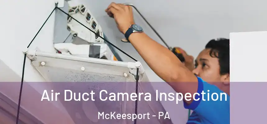 Air Duct Camera Inspection McKeesport - PA