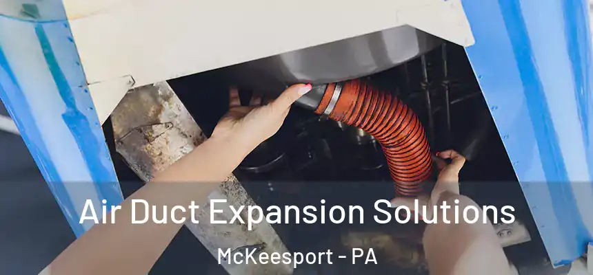  Air Duct Expansion Solutions McKeesport - PA