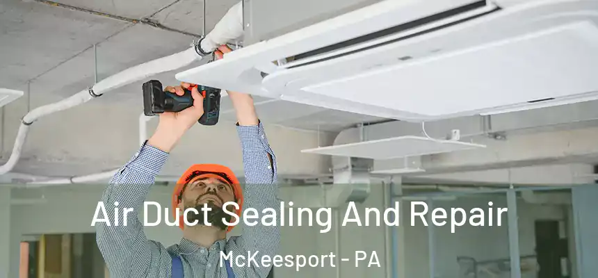Air Duct Sealing And Repair McKeesport - PA