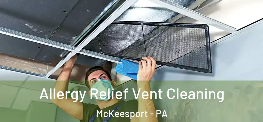 Allergy Relief Vent Cleaning McKeesport - PA