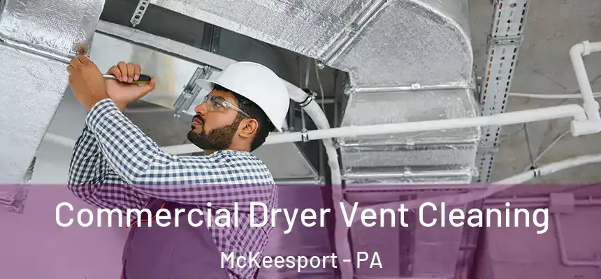 Commercial Dryer Vent Cleaning McKeesport - PA