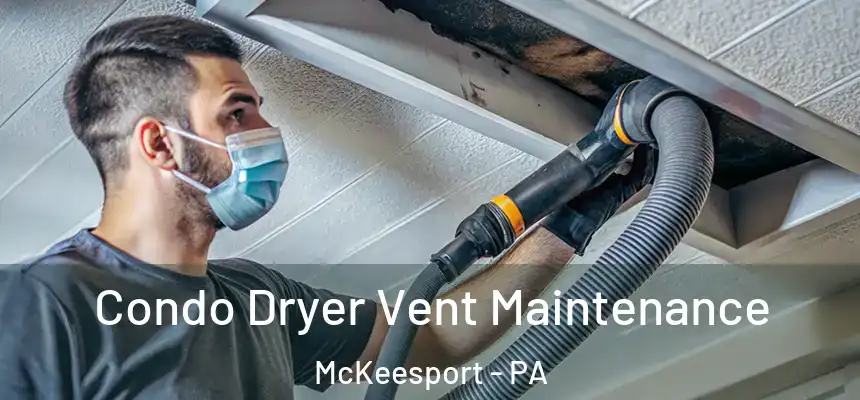 Condo Dryer Vent Maintenance McKeesport - PA