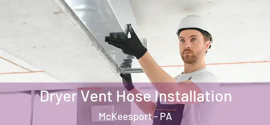  Dryer Vent Hose Installation McKeesport - PA