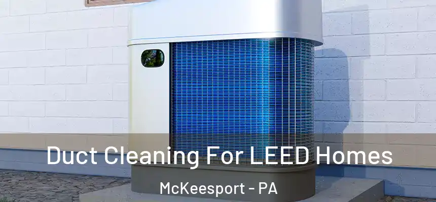  Duct Cleaning For LEED Homes McKeesport - PA
