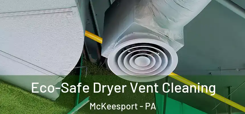  Eco-Safe Dryer Vent Cleaning McKeesport - PA