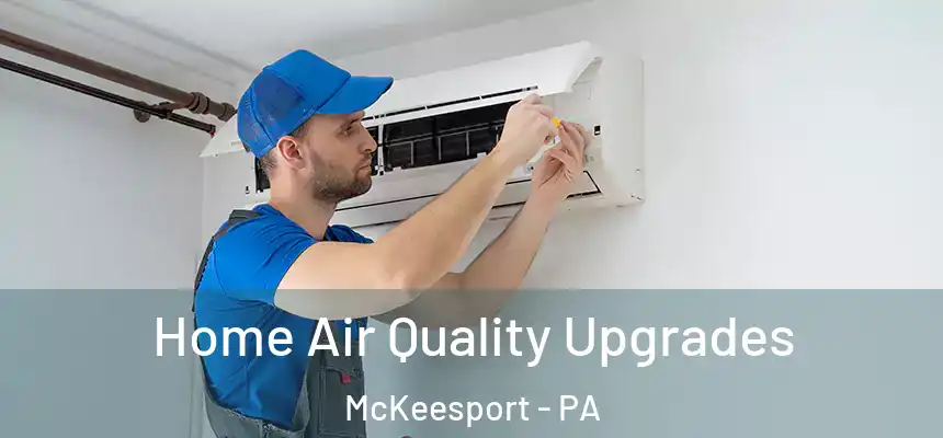  Home Air Quality Upgrades McKeesport - PA