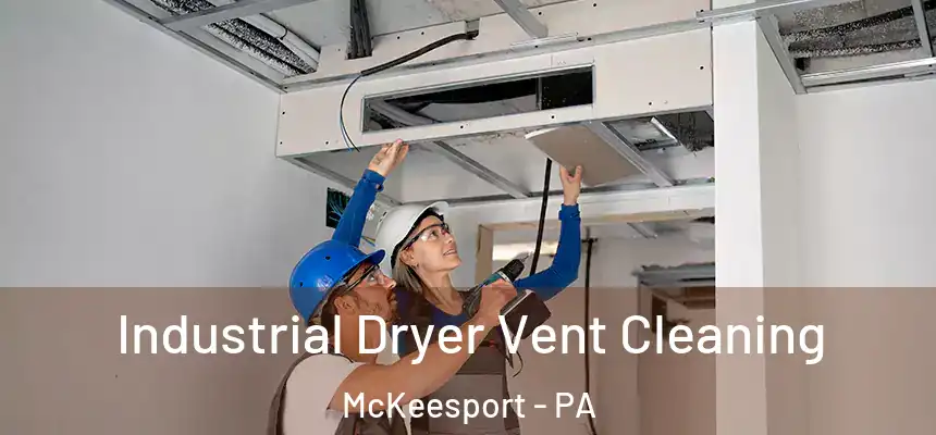 Industrial Dryer Vent Cleaning McKeesport - PA