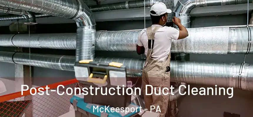  Post-Construction Duct Cleaning McKeesport - PA