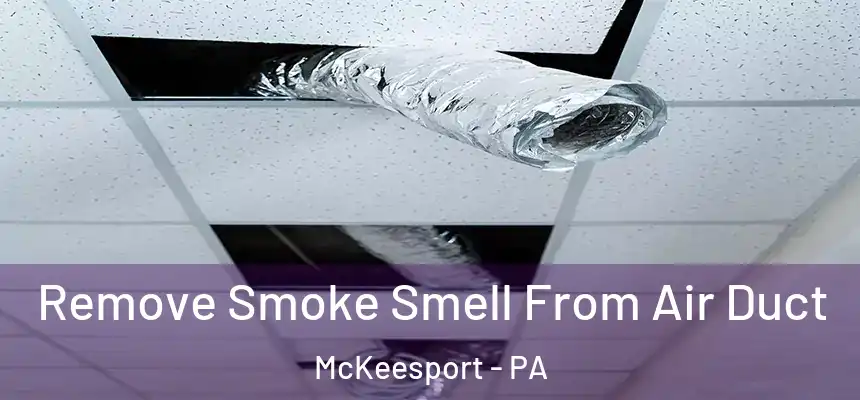  Remove Smoke Smell From Air Duct McKeesport - PA