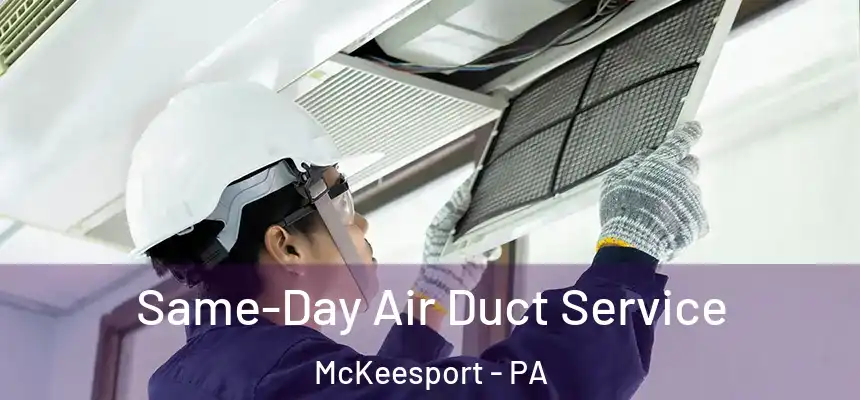 Same-Day Air Duct Service McKeesport - PA