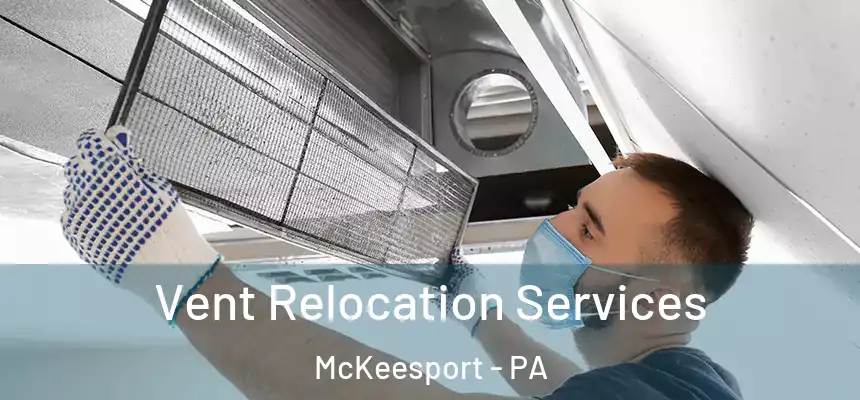 Vent Relocation Services McKeesport - PA