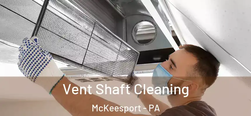 Vent Shaft Cleaning McKeesport - PA