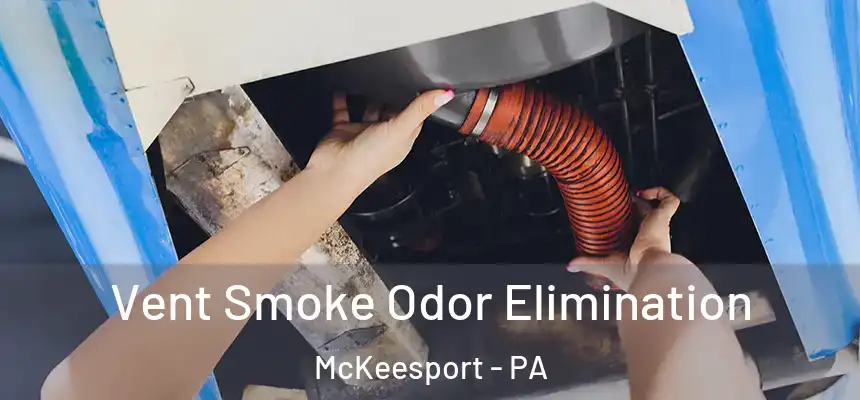 Vent Smoke Odor Elimination McKeesport - PA